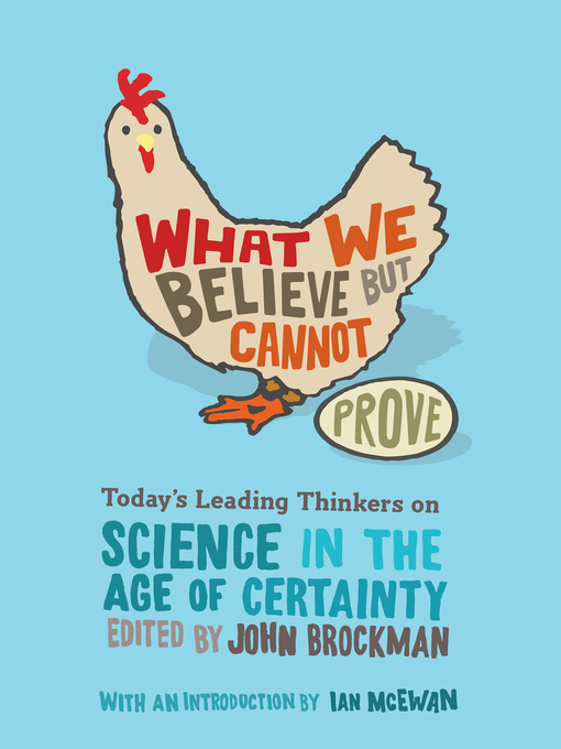 Title details for What We Believe but Cannot Prove by John Brockman - Available